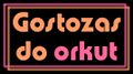 Voc&ecirc; &eacute; gostoza? Entre na comu Gostozas do orkut